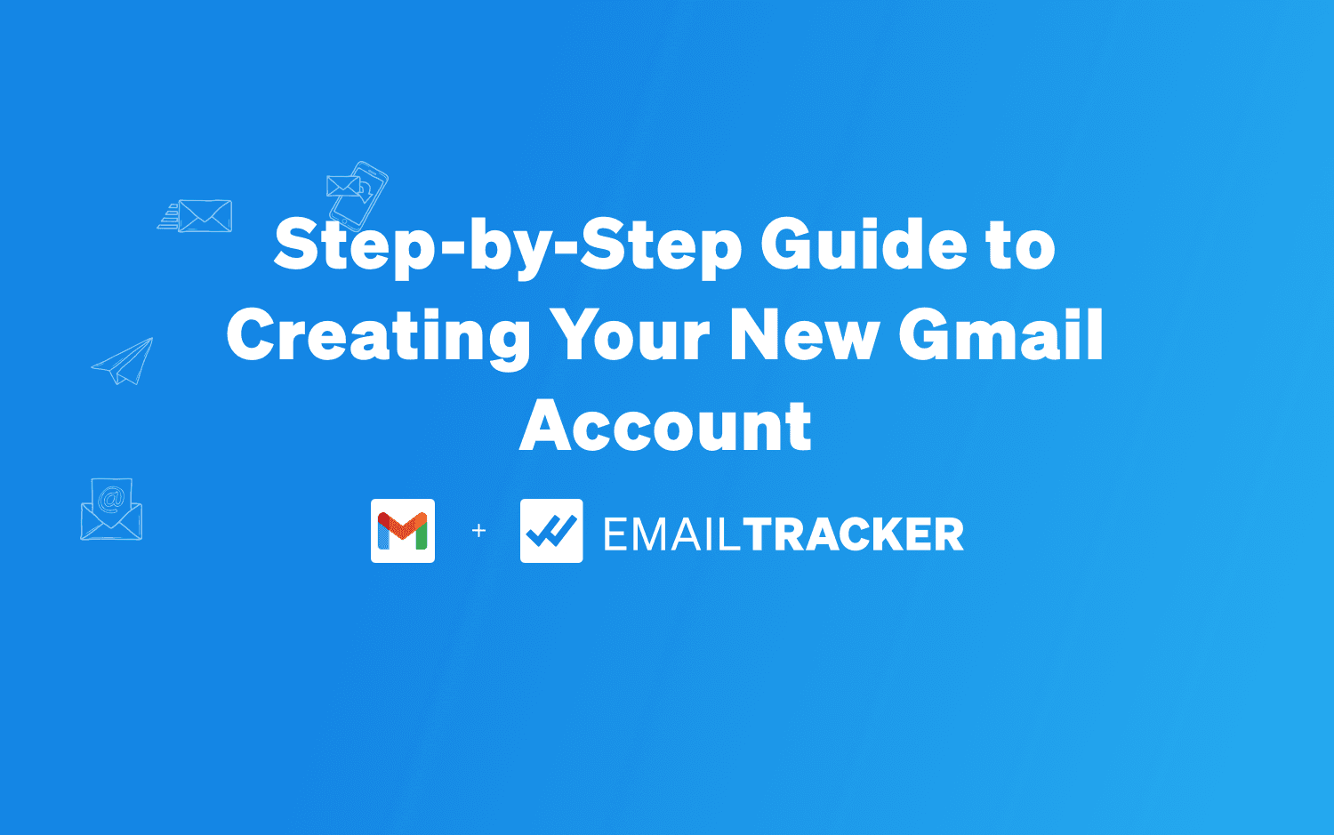 Step-by-Step Guide to Creating Your New Gmail Account